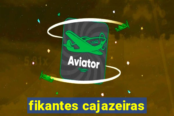 fikantes cajazeiras